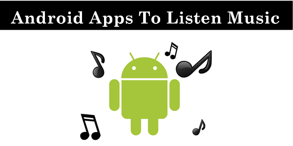 Top 10 Best Android Apps To Listen Music